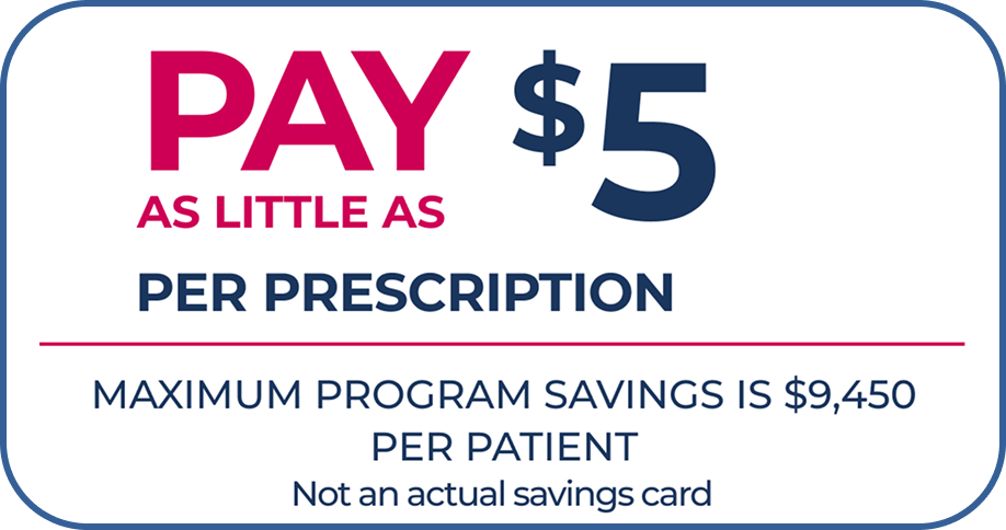 Eligible, Privately Insured Patients May Pay As Little As $5 Per Prescription; Maximum Program Savings Is $9,450 Per Patient