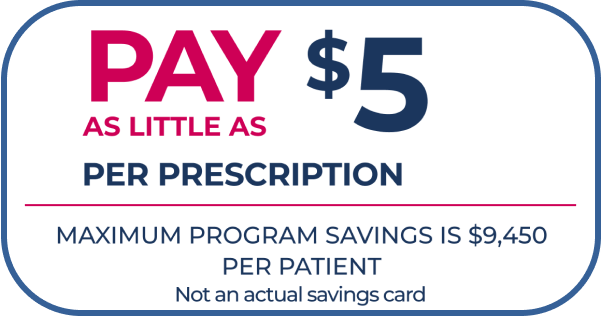 Eligible, Privately Insured Patients May Pay As Little As $5 Per Prescription; Maximum Program Savings Is $9,450 Per Patient