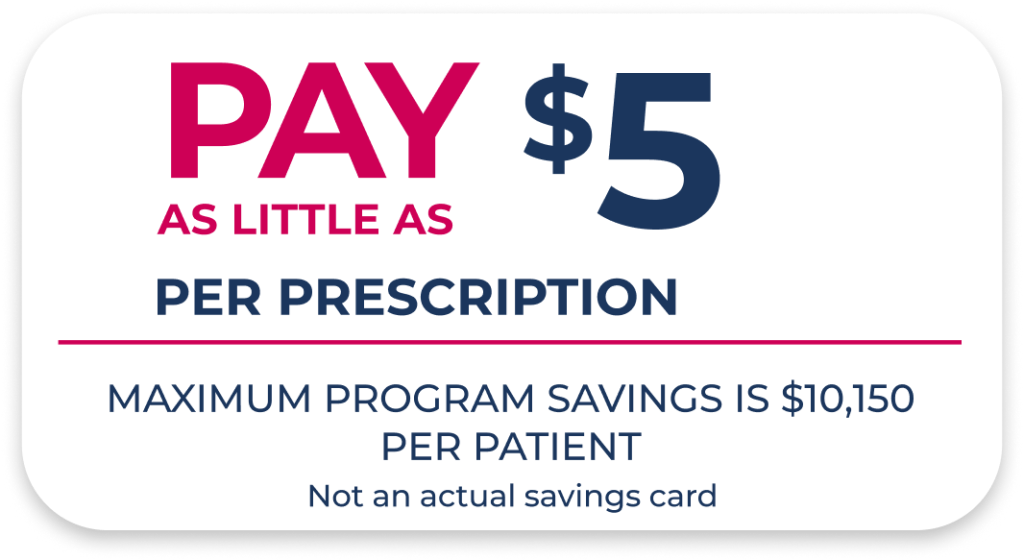 Eligible, Privately Insured Patients May Pay As Little As $5 Per Prescription; Maximum Program Savings Is $10,150 Per Patient